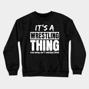 It's A Wrestling Thing You Wouldn't Understand Crewneck Sweatshirt